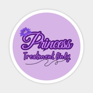 Princess Treatment Only Magnet